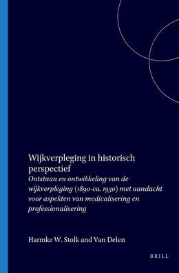 Wijkverpleging in historisch perspectief: Ontstaan en ontwikkeling van de wijkverpleging (1890-ca. 1930) met aandacht voor aspekten van medicalisering en professionalisering