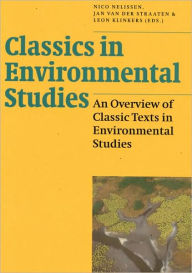 Title: Classics in Environmental Studies: An Overview of Classic Texts in Environmental Studies / Edition 3, Author: Nico Nelissen