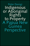 Indigenous or Aborginal Rights to Property: A Papua New Guinea Perspective