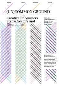 Title: (Un)common Ground: Creative Encounters across Sectors and Disciplines, Author: David Garcia