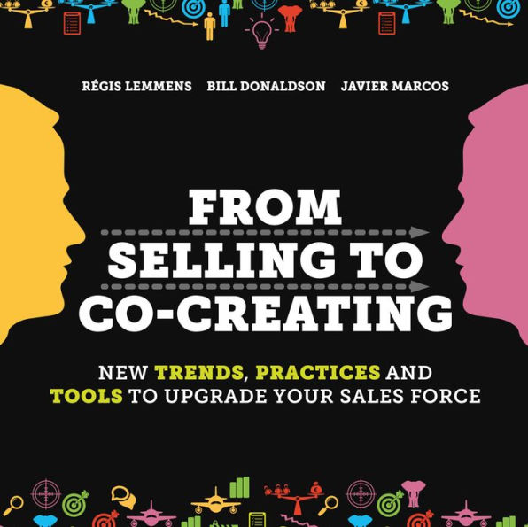 From Selling to Co-Creating: New Trends, Practices and Tools to Upgrade your Sales Force