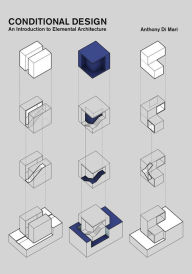 Title: Conditional Design: An introduction to elemental architecture, Author: Anthony di Mari