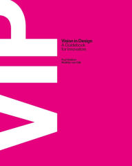 Electronics ebooks free download pdf VIP Vision in Design: A Guidebook for Innovators FB2 PDB RTF by Paul Hekkert, Matthijs Dijk, van