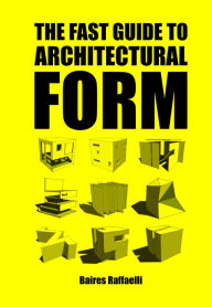 Title: The Fast Guide to Architectural Form, Author: Baires Raffaelli