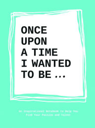 Download books magazines ipad Once upon a time I wanted to be . . .: An Inspirational Notebook to Help You Find Your Passions and Talent by Lavinia Bakker 9789063694197 (English literature)