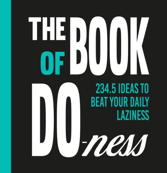 The Book of the Do-Ness: 234.5 Ideas to Beat Your Daily Laziness