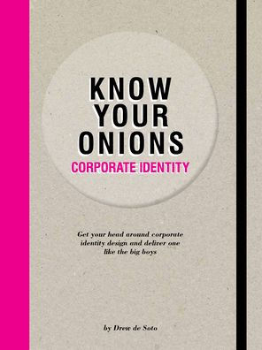 Know Your Onions: Corporate Identity: Get your head around corporate identity design and deliver one like the big boys