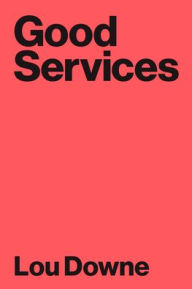 Title: Good Services: How to Design Services that Work, Author: Louise Downe