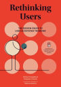 Rethinking Users: The Design Guide to User Ecosystem Thinking