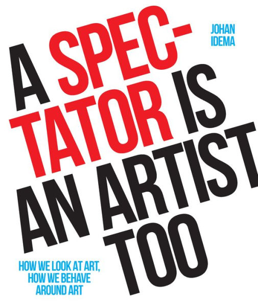 A Spectator is an Artist Too: How we Look at Art, How we Behave Around Art