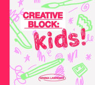 Title: Creative Block: Kids!, Author: Gemma Lawrence