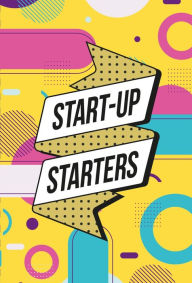 Title: Start-Up Starters: Achieve success by focusing on what matters, Author: Tijs Besieux