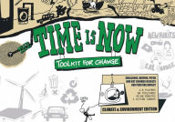 Title: The Time is Now: Toolkit for Change: Challenge, Inspire, Pitch and get serious results for positive impact, Author: Niels Sipkema