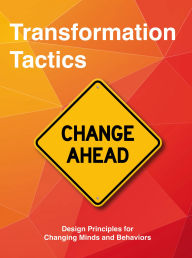 Title: Transformation Tactics: Design Principles for Changing Minds and Behaviors, Author: Barry Kayton