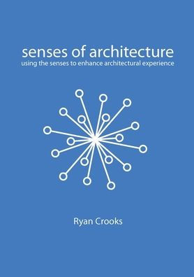 Senses of Architecture: Using the Senses to Enhance Architectural Experience