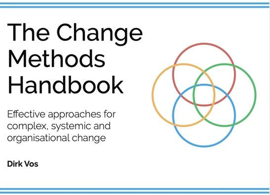 The Change Methods Handbook: Effective approaches for complex, systemic and organisational change