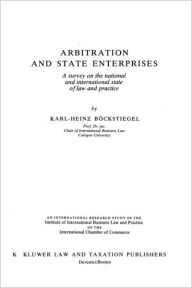 Title: Arbitration and State Enterprises: Survey on the National and International State of Law and Practice, Author: Karl-Heinz Bockstiegel