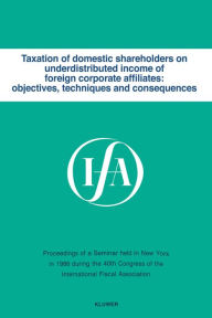 Title: Taxation of domestic shareholders on underdistributed income of foreign corporate affiliates: objectives, techniques and consequences, Author: Brian J. / International Fiscal Association Congre Arnold