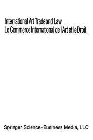 Title: International Art Trade and Law / Le Commerce International de l'Art et le Droit, Author: International Chamber of Commerce Staff