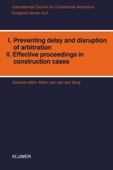 I. Preventing Delay and Disruption in Arbitration, II. Effective Proceedings in Construction Cases