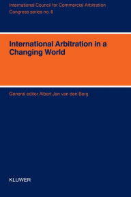 Title: International Arbitration in a Changing World - XIth International Arbitration Conference: XIth International Arbitration Conference, Author: Albert Jan van den Berg