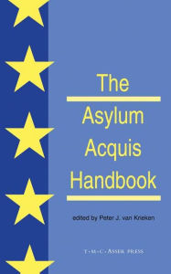 Title: The Asylum Acquis Handbook:The Foundation for a Common European Asylum Policy / Edition 1, Author: Peter Van Krieken