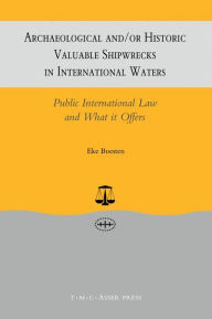 Title: Archaeological and/or Historic Valuable Shipwrecks in International Waters:Public International Law and What It Offers, Author: Eke Boesten