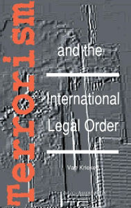 Title: Terrorism and the International Legal Order:With Special Reference to the UN, the EU and Cross-Border Aspects / Edition 1, Author: Peter Van Krieken