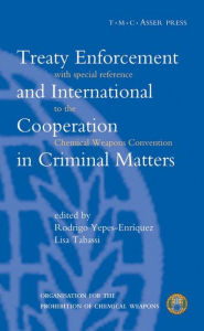 Title: Treaty Enforcement and International Cooperation in Criminal Matters:With Special Reference to the Chemical Weapons Convention / Edition 1, Author: Rodrigo Yepes-Enriquez