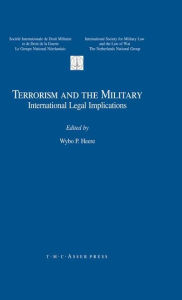 Title: Terrorism and the Military: International Legal Implications / Edition 1, Author: Wybo P. Heere