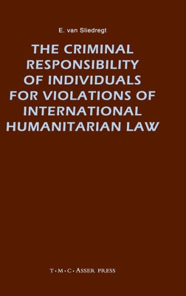 The Criminal Responsibility of Individuals for Violations of International Humanitarian Law / Edition 1