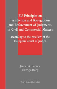 Title: EU Principles on Jurisdiction and Recognition and Enforcement of Judgments in Civil and Commercial Matters: According to the Case Law of the European Court of Justice, Author: Jannet A. Pontier