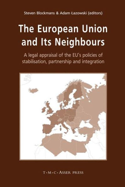 The European Union and its Neighbours: A Legal Appraisal of the EU's Policies of Stabilisation, Partnership and Integration / Edition 1