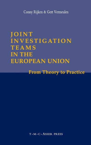 Joint Investigation Teams in the European Union: From Theory to Practice