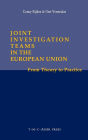 Joint Investigation Teams in the European Union: From Theory to Practice
