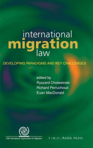 Title: International Migration Law: Developing Paradigms and Key Challenges / Edition 1, Author: Ryszard Cholewinski