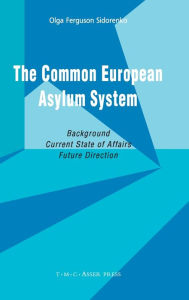 Title: The Common European Asylum System: Background, Current State of Affairs, Future Direction / Edition 1, Author: Olga Ferguson Sidorenko