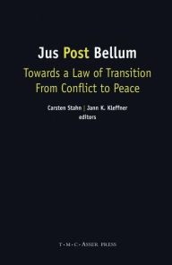 Title: Jus Post Bellum: Towards a Law of Transition From Conflict to Peace / Edition 1, Author: Carsten Stahn