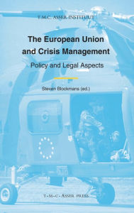 Title: The European Union and Crisis Management: Policy and Legal Aspects, Author: Steven Blockmans