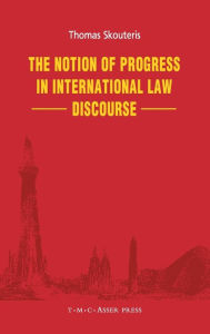 Title: The Notion of Progress in International Law Discourse, Author: Thomas Skouteris