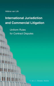 Title: International Jurisdiction and Commercial Litigation: Uniform Rules for Contract Disputes / Edition 1, Author: Hïlïne van Lith
