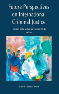 Title: Future Perspectives on International Criminal Justice, Author: Carsten Stahn