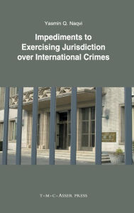 Title: Impediments to Exercising Jurisdiction over International Crimes, Author: Yasmin Q. Naqvi