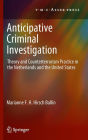 Anticipative Criminal Investigation: Theory and Counterterrorism Practice in the Netherlands and the United States