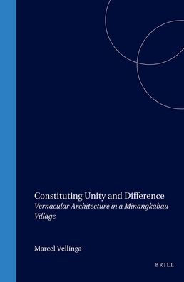 Constituting Unity and Difference: Vernacular Architecture in a Minangkabau Village