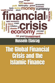 Title: The Global Financial Crisis and the Islamic Finance, Author: Hussein Elasrag