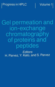 Title: Gel Permeation and Ion-Exchange Chromatography of Proteins and Peptides / Edition 1, Author: Kato