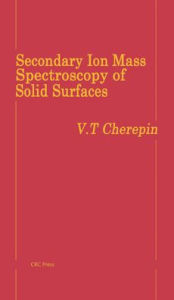 Title: Secondary Ion Mass Spectroscopy of Solid Surfaces / Edition 1, Author: V. T. Cherepin