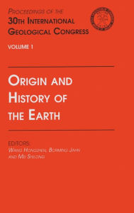 Title: Origin and History of the Earth: Proceedings of the 30th International Geological Congress, Volume 1 / Edition 1, Author: Hongzhen Wang