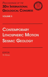 Title: Contemporary Lithospheric Motion Seismic Geology: Proceedings of the 30th International Geological Congress, Volume 5 / Edition 1, Author: Ye Hong